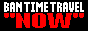 ban time travel now button